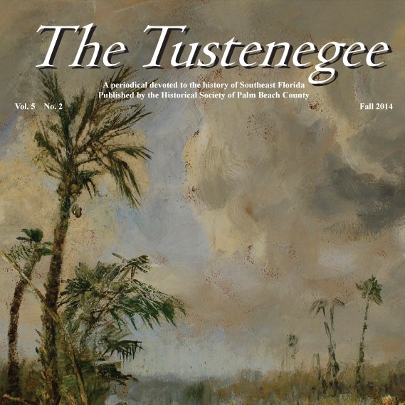 The Tustenegee is the magazine of the Palm Beach County Historical Society