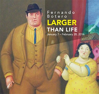 Fernando Botero : Larger than Life